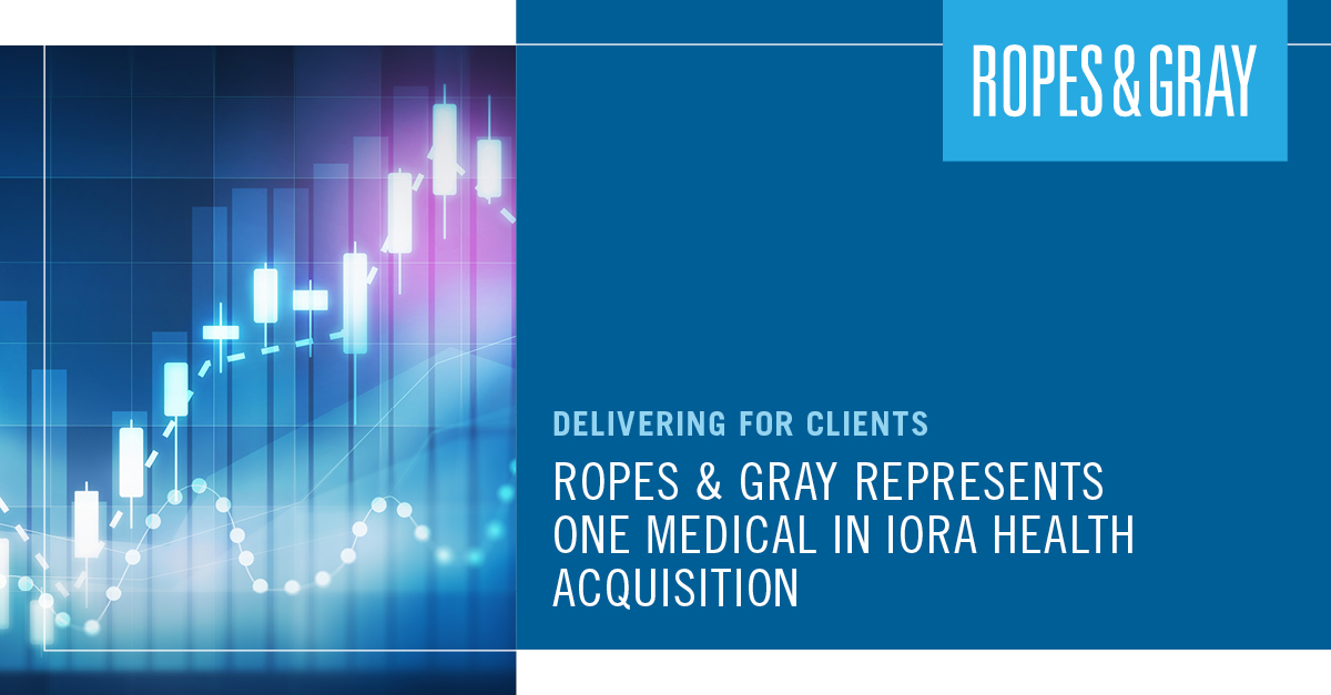 Ropes And Gray Represents One Medical In Iora Health Acquisition Ropes And Gray Llp 8800