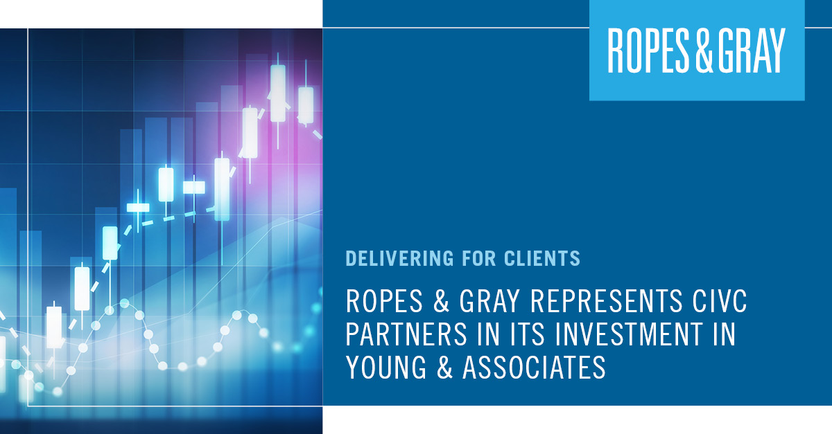 Ropes & Gray Represents CIVC Partners In Its Investment In Young ...