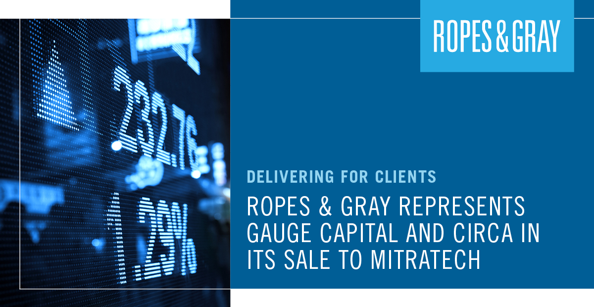 Ropes & Gray Represents Gauge Capital And Circa In Its Sale To ...