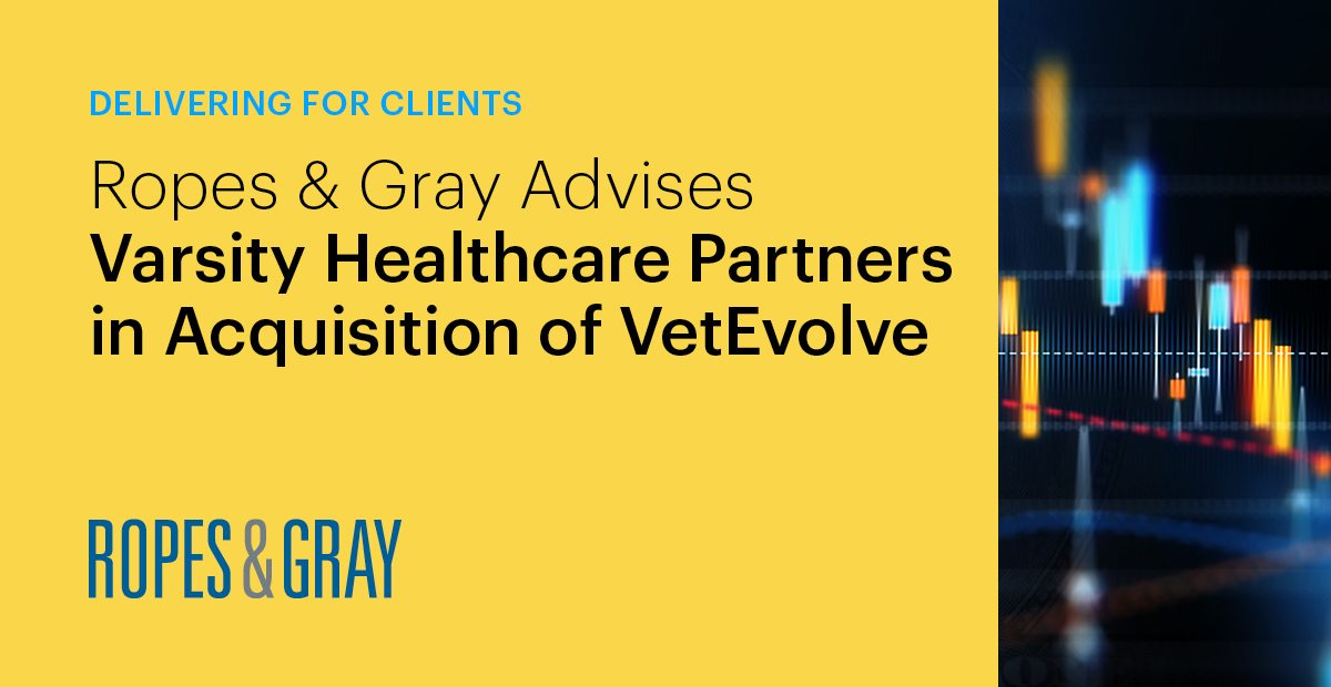 Ropes & Gray Advises Varsity Healthcare Partners in Acquisition of