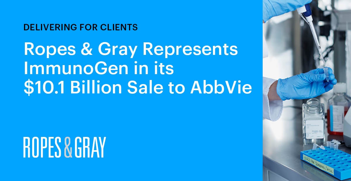 Ropes & Gray Represents ImmunoGen In Its $10.1 Billion Sale To AbbVie ...