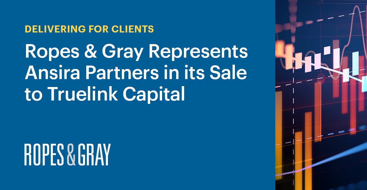 Ropes & Gray Represents Ansira Partners In Its Sale To Truelink Capital ...