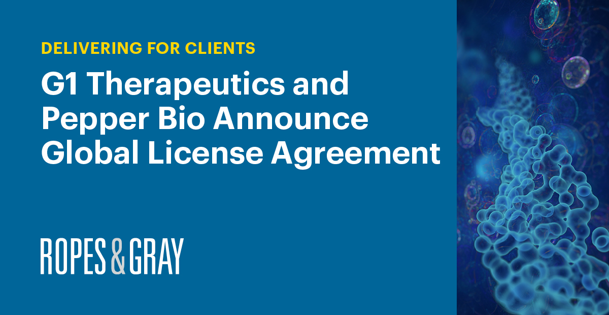 Ropes & Gray Represents G1 Therapeutics in Pepper Bio Global License ...