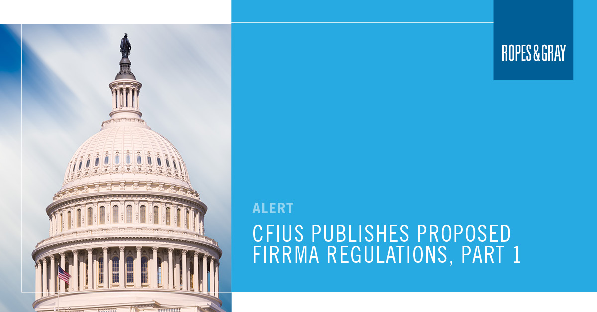 CFIUS Publishes Proposed FIRRMA Regulations, Part 1: A Sea Change For ...